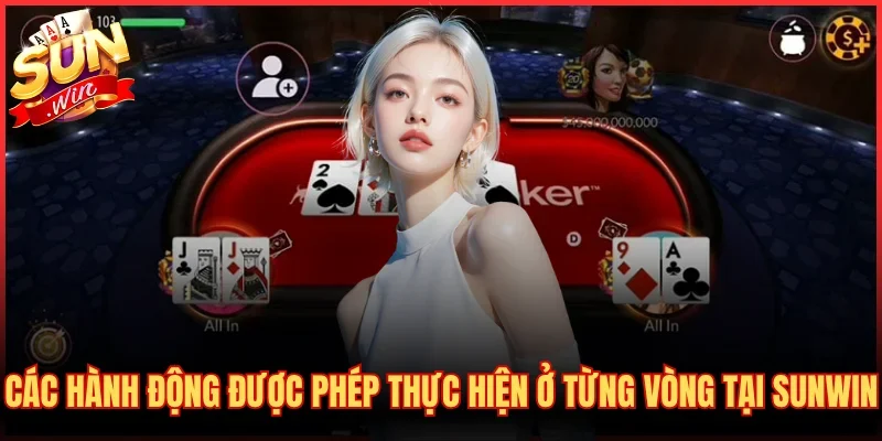 Các hành động được phép thực hiện ở từng vòng tại SUNWIN 