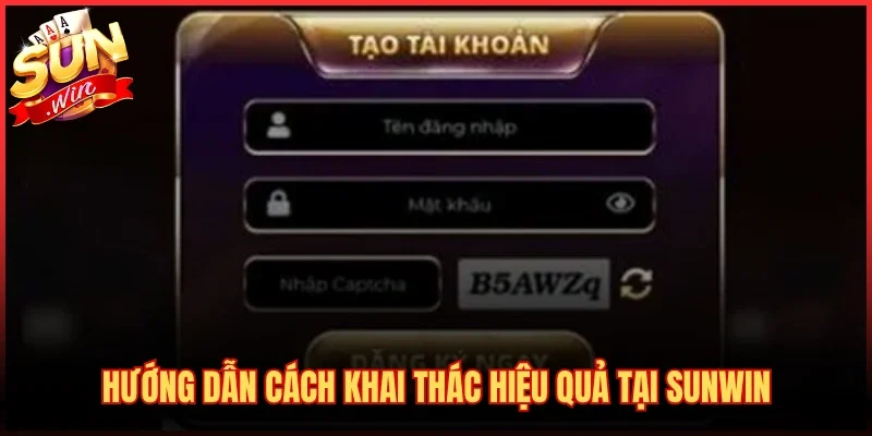 Hướng dẫn cách khai thác hiệu quả tại SUNWIN
