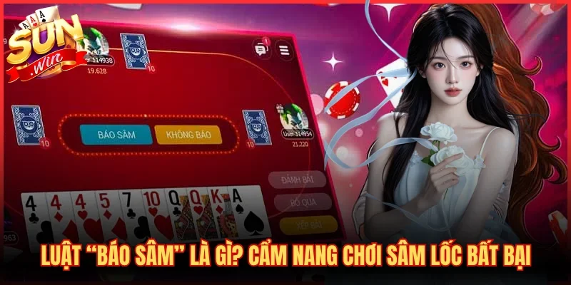 Luật “Báo Sâm” Là Gì? Cẩm Nang Chơi Sâm Lốc Bất Bại