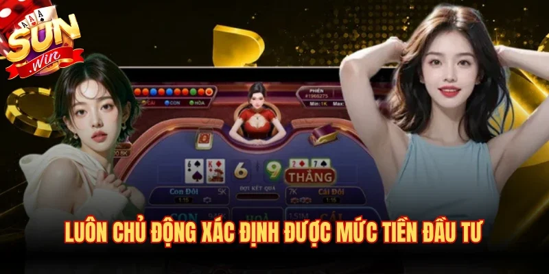 Luôn chủ động xác định được mức tiền đầu tư