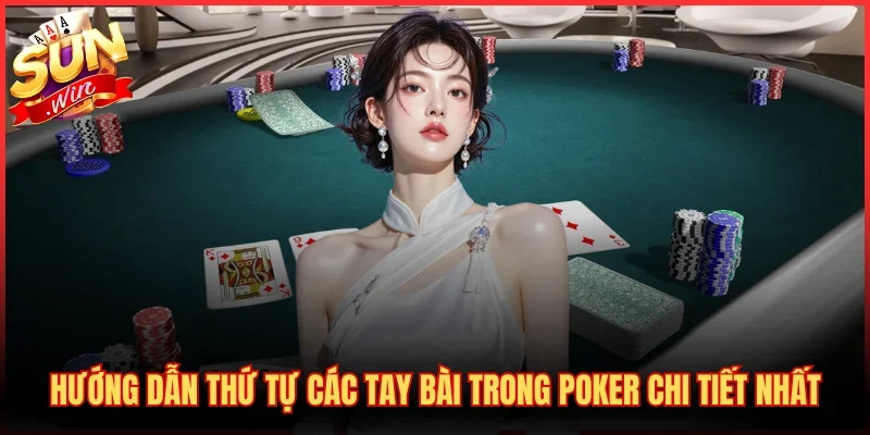 Hướng Dẫn Thứ Tự Các Tay Bài Trong Poker Chi Tiết Nhất
